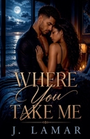 Where You Take Me (The Tides of Desire) B0GYS76T6Y Book Cover