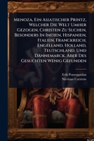 Menoza, Ein Asiatischer Printz, Welcher Die Welt Umher Gezogen, Christen Zu Suchen, Besonders In Indien, Hispanien, Italien, Franckreich, Engelland, ... Des Gesuchten Wenig Gefunden (German Edition) 1024926028 Book Cover