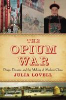 The Opium War: Drugs, Dreams, and the Making of Modern China 1468311735 Book Cover