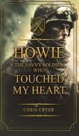 Howie The Savvy Soldier Who Touched My Heart B0H386K5ZC Book Cover