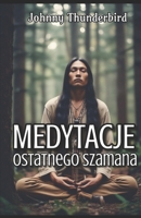 Medytacje Ostatniego Szamana (Polish Edition) B0DPSCP8LD Book Cover