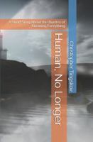 Human, No Longer: A Short Story About the Burden of Knowing Everything B0G25J33P2 Book Cover