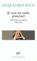 Je Suis Un Crabe Ponctuel: Anthologie Personnelle, 1967-2014 2070179265 Book Cover