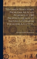 Tentamen Resolvendi Problema Ab Acad. Petropolit. 1780 Propositu Qualis Sit Natura Litterarum Vocalium A, E, I, O, U... 1021278173 Book Cover