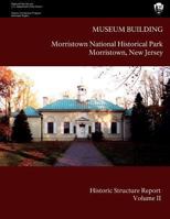 Museum Building: Morristown National Historical Park Historic Structure Report- Volume II: Volume II-Appendices 1484039130 Book Cover