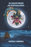 El DULCE PECHO DE QUETZALCÓATL (Spanish Edition) B0C1HRT8FC Book Cover