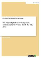 Die beg�nstigte Besteuerung nicht entnommener Gewinne durch das BBG 2003 3638694429 Book Cover
