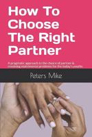 How To Choose The Right Partner: A pragmatic approach to the choice of partner & resolving matrimonial problems for the today’s youths 179884205X Book Cover