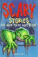 Scary Stories: For When You're Home Alone 1565653823 Book Cover