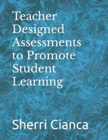 Teacher Designed Assessments to Promote Student Learning B0CQVLVK6Q Book Cover