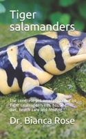 Tiger salamanders: The complete pet owners manual on Tiger salamanders Pet, housing, diet, health care and feeding. B088BBKDG9 Book Cover