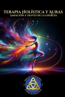 Terapia Holística y Auras: Sanación a Través de la Energía (artes alquimicas) (Spanish Edition) B0DNTN8JMZ Book Cover