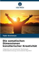 Die somatischen Dimensionen künstlerischer Kreativität 6209252702 Book Cover