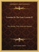 Lessons In The Law, Lesson II: Our Glands, Their Uses And Abuses 1432557793 Book Cover