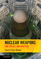 Nuclear Weapons: Law, Policy, and Practice 1009018663 Book Cover