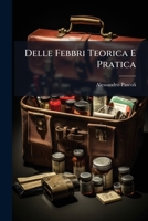 Delle Febbri Teorica E Pratica: Secondo Il Nuovo Sistema Ove Tutto Si Spiega, Per Quanto E Possibile, Ad Imitazion De' Geometri... 1247808866 Book Cover