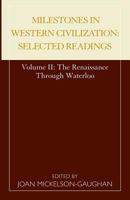 Milestones in Western Civilization: Selected Readings, Volume II: The Renaissance through Waterloo 0810845237 Book Cover