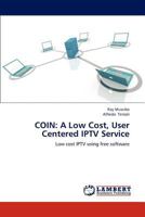 Coin: A Low Cost, User Centered IPTV Service 3659242454 Book Cover