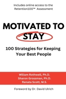 Motivated to Stay : 100 Strategies for Keeping Your Best People 1952437059 Book Cover