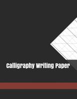 Calligraphy Writing Paper: Calligraphy Practice Paper And Workbook For Lettering Artist For Adults Kids Teens Beginner's 122 Pages 1072216442 Book Cover