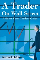 A Trader on Wall Street: A Short Term Traders Guide 0595176224 Book Cover