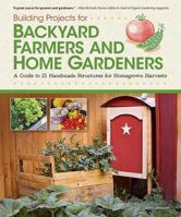 Building Projects for Backyard Farmers and Home Gardeners: A Guide to 21 Handmade Structures for Homegrown Harvests 1565235436 Book Cover
