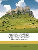 Menschen Und Dinge: Mittheilungen Aus Dem Reisetagebuche Eines Naturforschers 1172945373 Book Cover