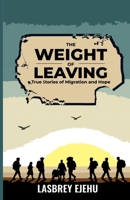 THE WEIGHT OF LEAVING: True Stories of Migration and Hope 1919349502 Book Cover