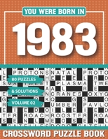 You Were Born In 1983 Crossword Puzzle Book: Crossword Puzzle Book for Adults and all Puzzle Book Fans B094Z6Z5V8 Book Cover