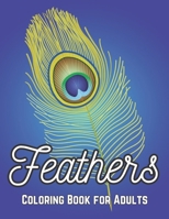 Feathers Coloring Book for Adults: Beautiful Feathers Coloring Book for Adults Stress Relieving B09S69MJW7 Book Cover