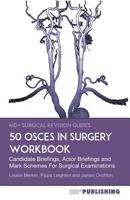 50 Osces in Surgery Workbook: Candidate Briefings, Actor Briefings and Mark Schemes for the Mrcs Part B Examination 0993113893 Book Cover