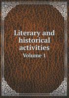 Literary and Historical Activities Volume 1 5518635885 Book Cover