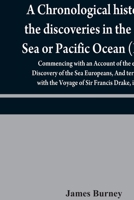 A chronological history of the discoveries in the South Sea or Pacific Ocean (Part I); Commencing with an Account of the earliest Discovery of the Sea Europeans, And terminating with the Voyage of Sir 9354840310 Book Cover