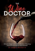 The Wine Doctor: Wine for beginners from a Doctor of Nursing Practice and French Wine Scholar B0BH8D4NHM Book Cover