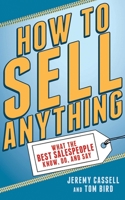 How to Sell Anything: What the Best Salespeople Know, Do, and Say 1620877783 Book Cover
