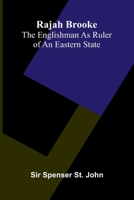 Rajah Brooke: the Englishman as ruler of an eastern state 9374594730 Book Cover