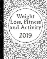 Weight Loss, Fitness and Activity 2019: With Coloring Feature - Keeping Track of Fitness Goals for the Year 1723775711 Book Cover
