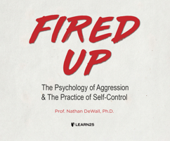 Fired Up: The Psychology of Aggression and the Practice of Self-Control 1662094116 Book Cover
