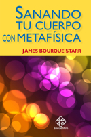 Sanando tu cuerpo con metafisica 607934601X Book Cover