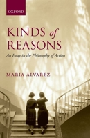 Kinds of Reasons: An Essay in the Philosophy of Action 0199680582 Book Cover