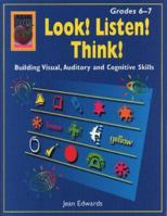 Look! Listen! Think!, Grades 6-7: Building Visual, Auditory and Cognitive Skills 1583240187 Book Cover