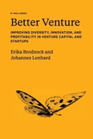 Better Venture: Improving Diversity, Innovation, and Profitability in Venture Capital and Startups 1952120349 Book Cover