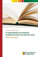 A importância da relação professor/aluno na sala de aula: Relatos de estágio 6139674824 Book Cover