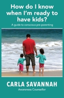 How do I know when I'm ready to have kids?: A guide to conscious pre-parenting 0648001024 Book Cover