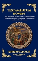 Testamentum Domini: The Testament of Our Lord - Essential Early Christian Apostolic Traditions, Prophecies & Ancient Church Orders (Large Print Deluxe ... Reading) (Library of Alexandria - Esoteric) 1807927555 Book Cover