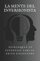 La Mente del Inversionista: Desbloquea tu Potencial para el Éxito Financiero B0C8QWTH86 Book Cover