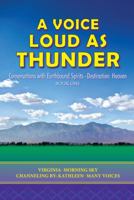 A Voice Loud as Thunder: Conversations with Earthbound Spirits-Destination: Heaven 1452583439 Book Cover