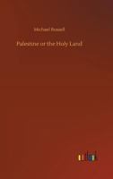 Palestine or the Holy Land: From the Earliest Period to the Present Time 1973855178 Book Cover