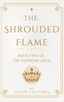 The Shrouded Flame: Book Two of The Oathfire Saga B0H9DBKHVK Book Cover