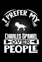 I Prefer My Charles Spaniel Over People: Charles Spaniel 2020 Calender 107824927X Book Cover